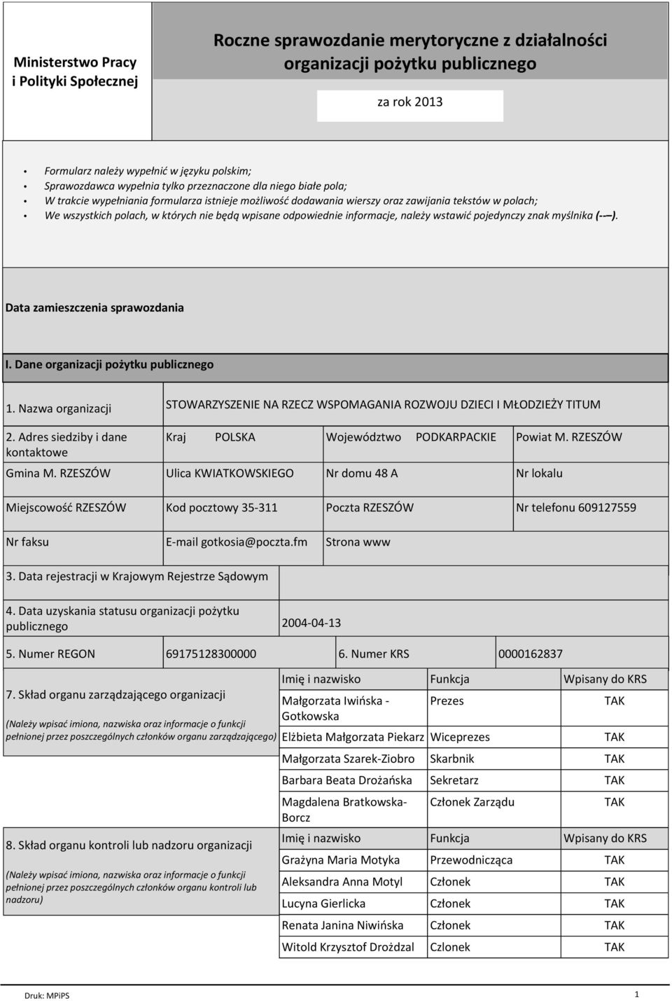 odpowiednie informacje, należy wstawić pojedynczy znak myślnika ( ). Data zamieszczenia sprawozdania I. Dane organizacji pożytku publicznego 1. Nazwa organizacji 2.