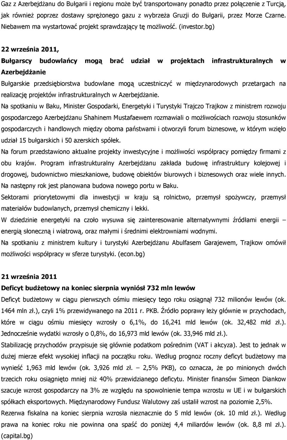 bg) 22 września 2011, Bułgarscy budowlańcy mogą brać udział w projektach infrastrukturalnych w Azerbejdżanie Bułgarskie przedsiębiorstwa budowlane mogą uczestniczyć w międzynarodowych przetargach na