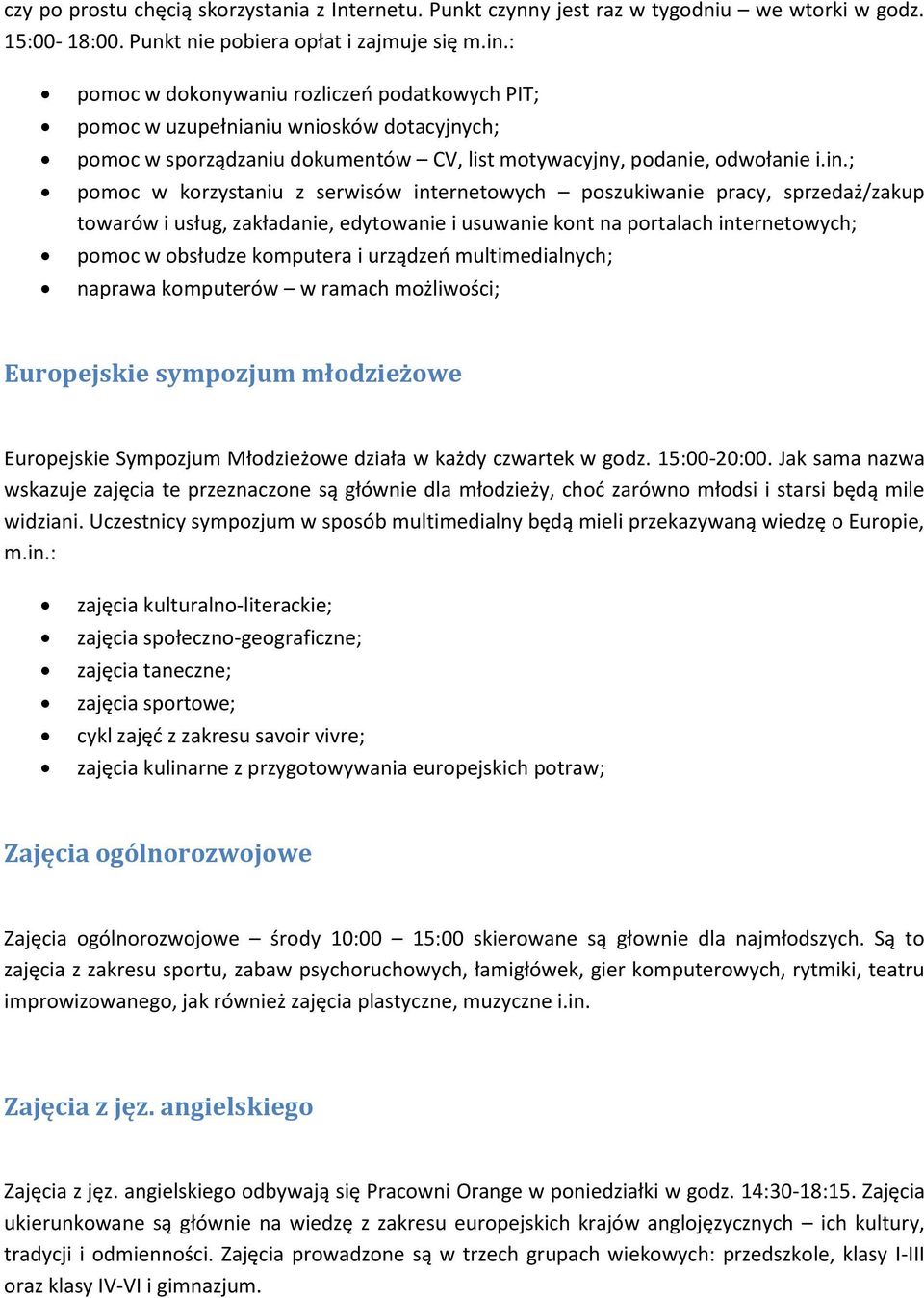 ; pomoc w korzystaniu z serwisów internetowych poszukiwanie pracy, sprzedaż/zakup towarów i usług, zakładanie, edytowanie i usuwanie kont na portalach internetowych; pomoc w obsłudze komputera i