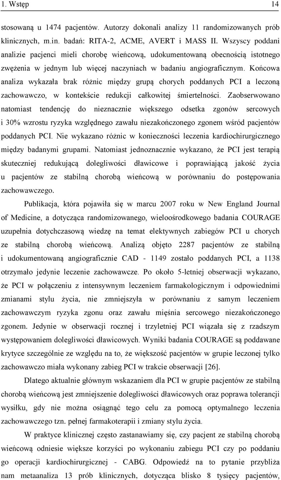 Końcowa analiza wykazała brak różnic między grupą chorych poddanych PCI a leczoną zachowawczo, w kontekście redukcji całkowitej śmiertelności.