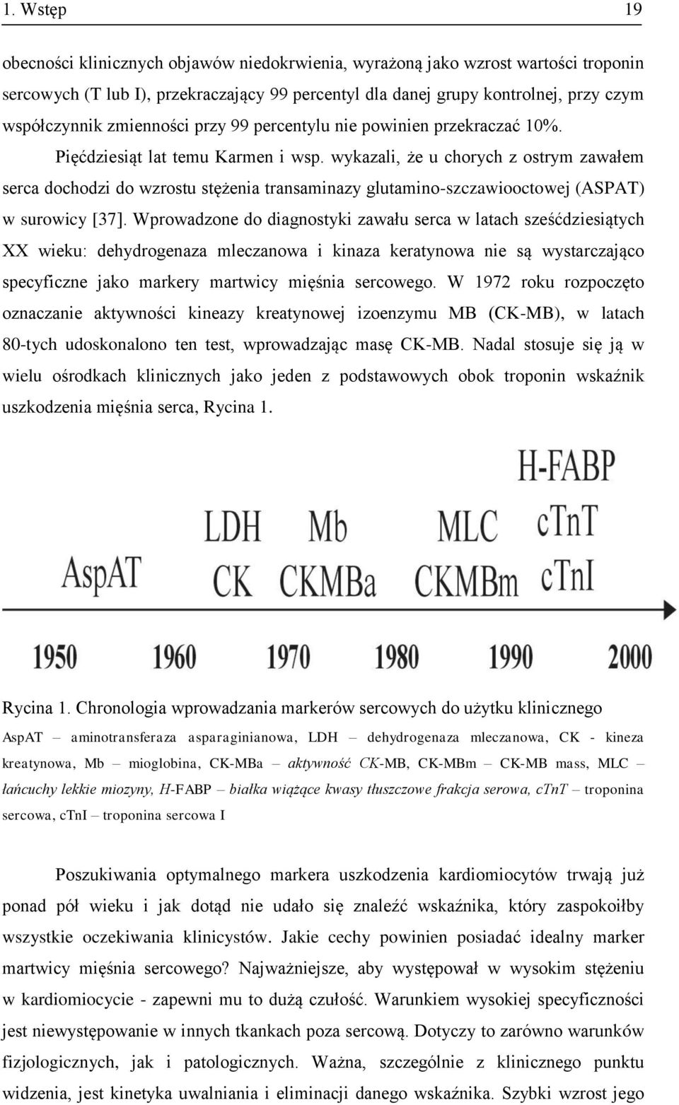 wykazali, że u chorych z ostrym zawałem serca dochodzi do wzrostu stężenia transaminazy glutamino-szczawiooctowej (ASPAT) w surowicy [37].