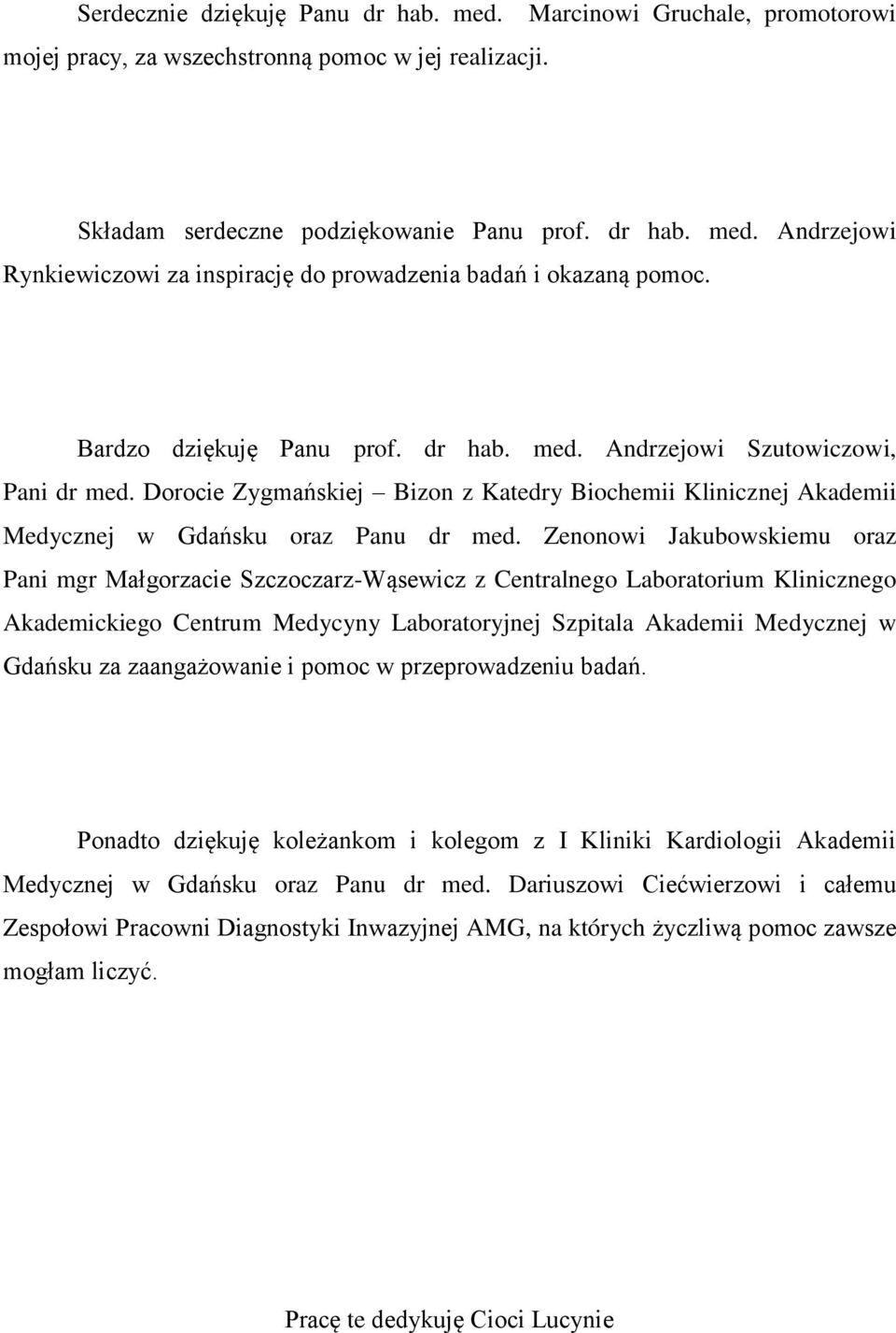 Zenonowi Jakubowskiemu oraz Pani mgr Małgorzacie Szczoczarz-Wąsewicz z Centralnego Laboratorium Klinicznego Akademickiego Centrum Medycyny Laboratoryjnej Szpitala Akademii Medycznej w Gdańsku za