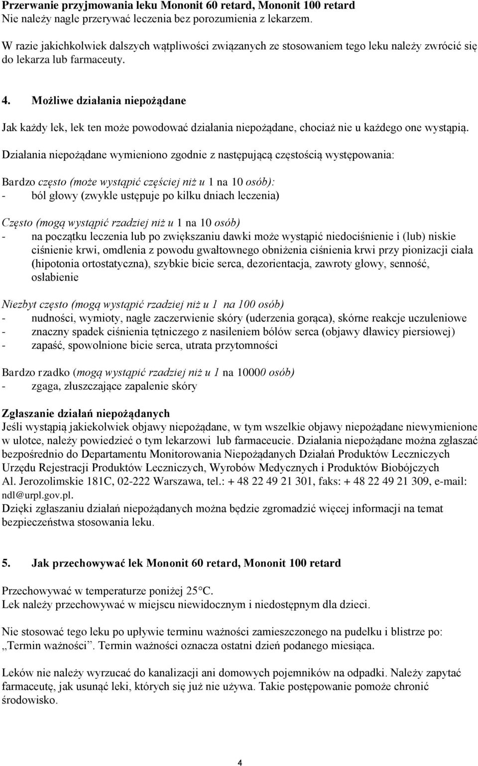 Możliwe działania niepożądane Jak każdy lek, lek ten może powodować działania niepożądane, chociaż nie u każdego one wystąpią.