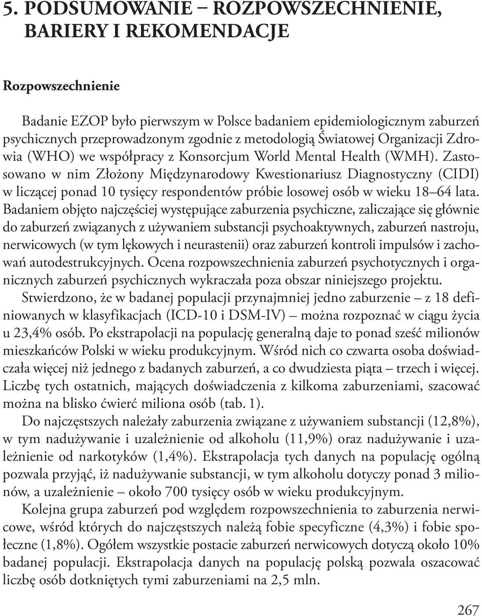 Zastosowano w nim Złożony Międzynarodowy Kwestionariusz Diagnostyczny (CIDI) w liczącej ponad 10 tysięcy respondentów próbie losowej osób w wieku 18 64 lata.