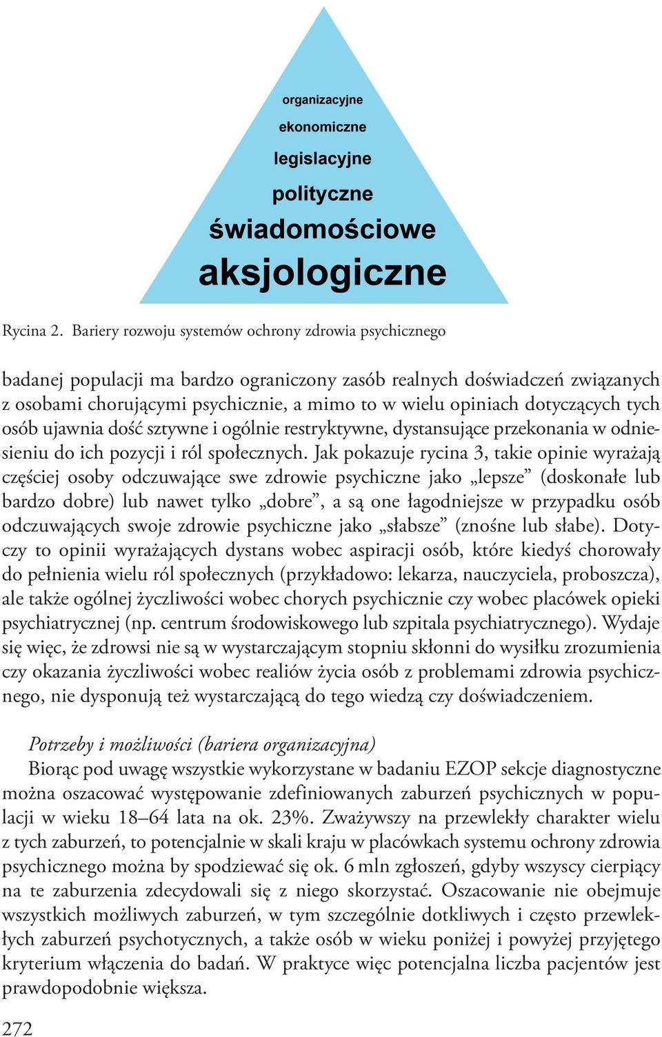 dotyczących tych osób ujawnia dość sztywne i ogólnie restryktywne, dystansujące przekonania w odniesieniu do ich pozycji i ról społecznych.