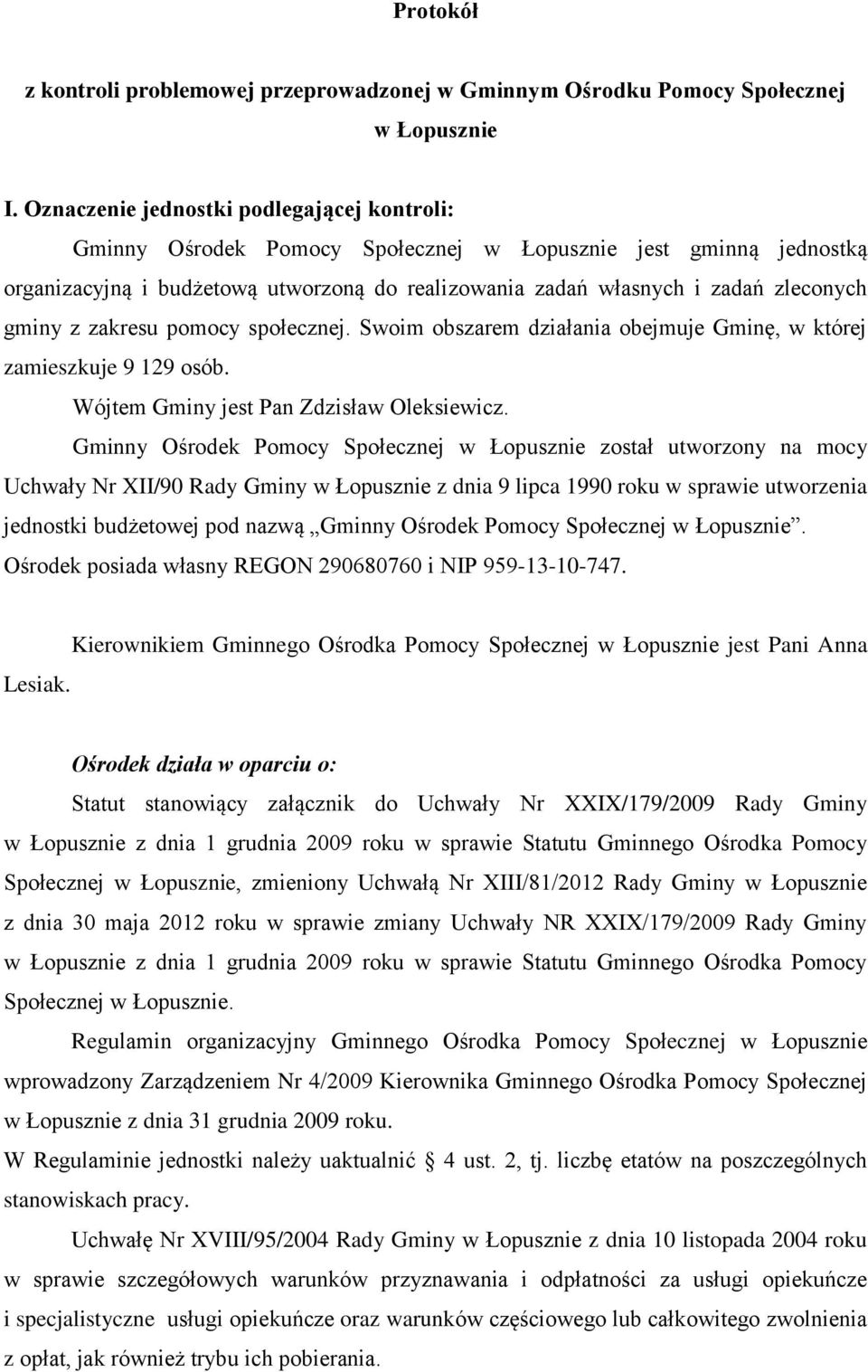 gminy z zakresu pomocy społecznej. Swoim obszarem działania obejmuje Gminę, w której zamieszkuje 9 129 osób. Wójtem Gminy jest Pan Zdzisław Oleksiewicz.