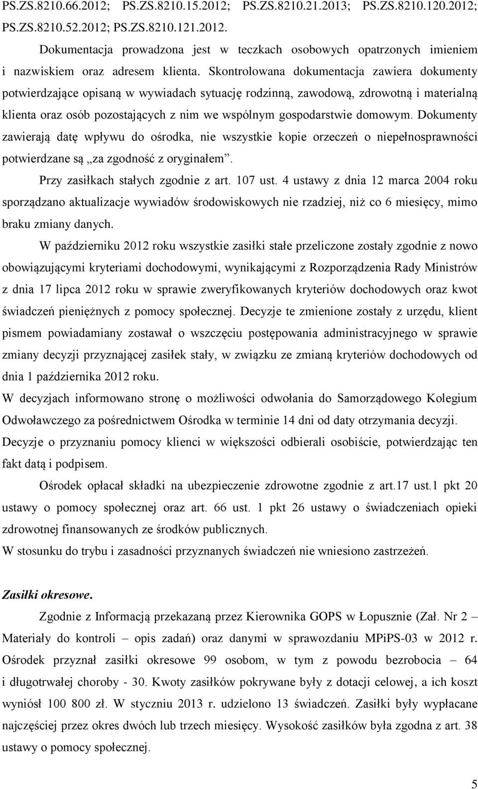 domowym. Dokumenty zawierają datę wpływu do ośrodka, nie wszystkie kopie orzeczeń o niepełnosprawności potwierdzane są za zgodność z oryginałem. Przy zasiłkach stałych zgodnie z art. 107 ust.