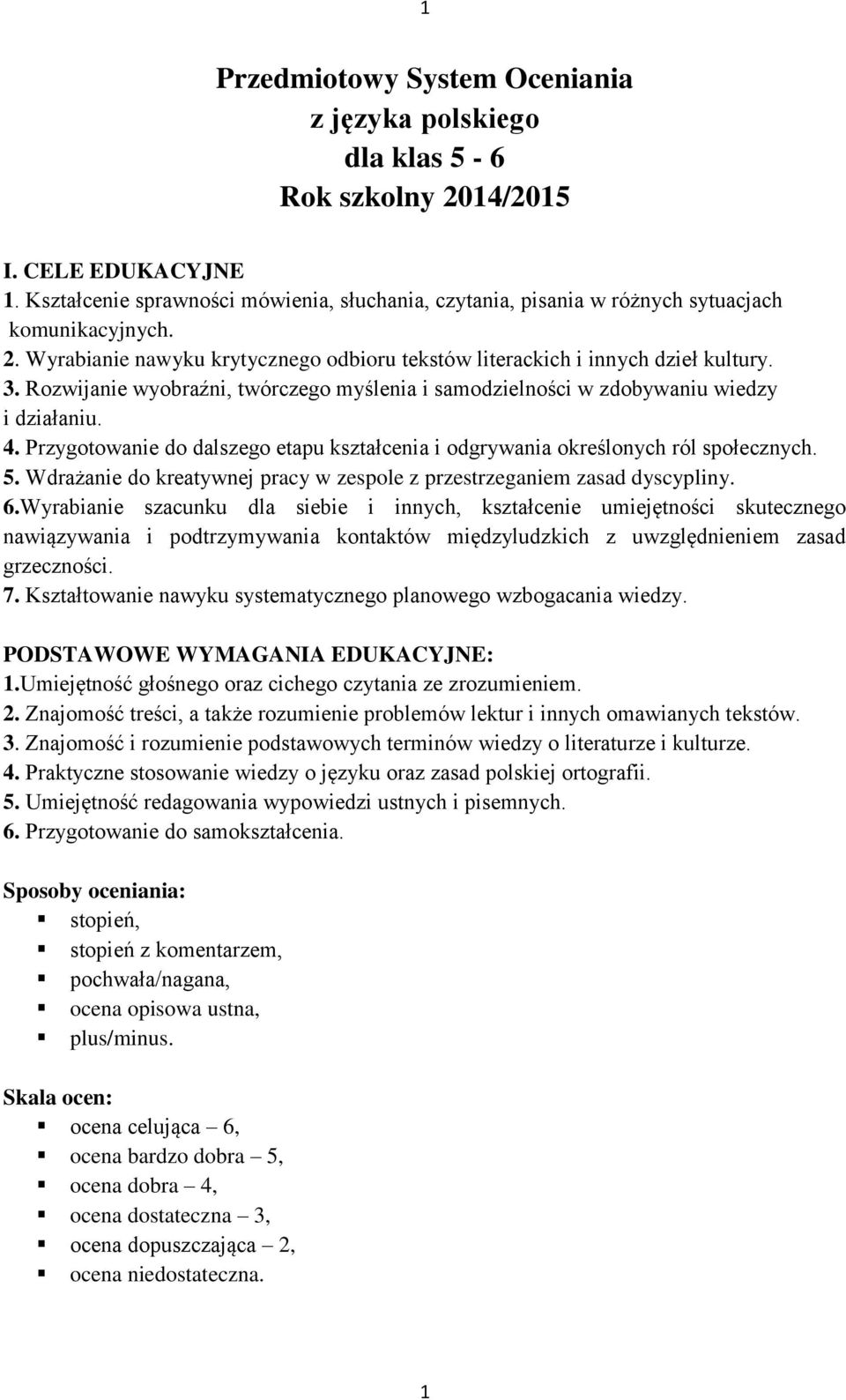 Rozwijanie wyobraźni, twórczego myślenia i samodzielności w zdobywaniu wiedzy i działaniu. 4. Przygotowanie do dalszego etapu kształcenia i odgrywania określonych ról społecznych. 5.