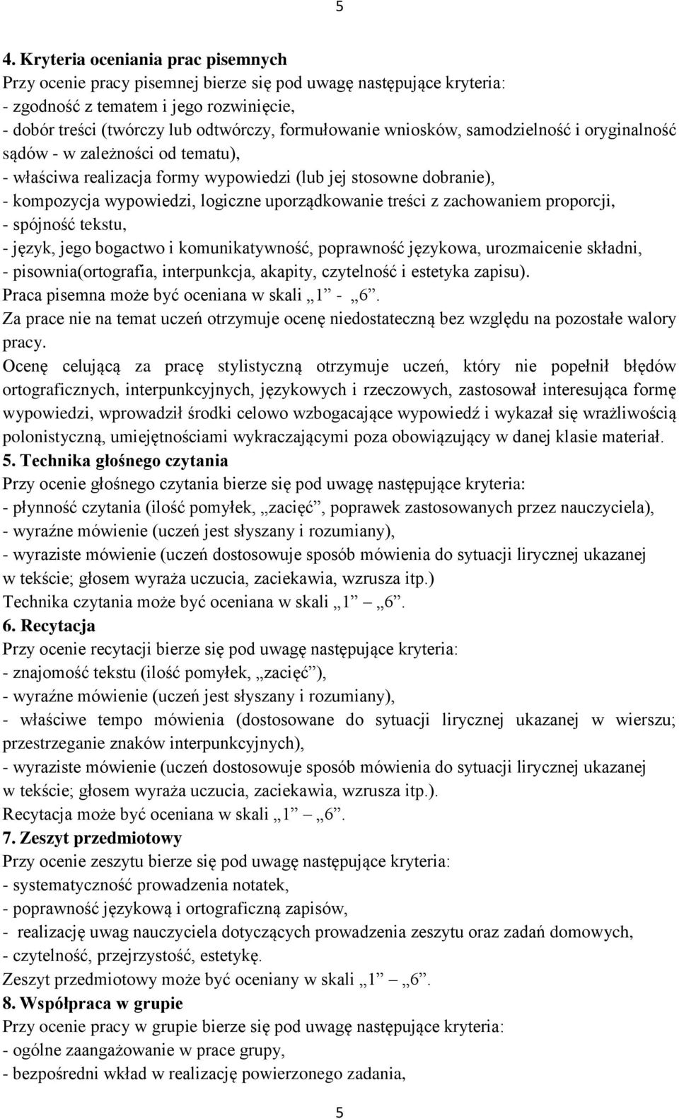 uporządkowanie treści z zachowaniem proporcji, - spójność tekstu, - język, jego bogactwo i komunikatywność, poprawność językowa, urozmaicenie składni, - pisownia(ortografia, interpunkcja, akapity,