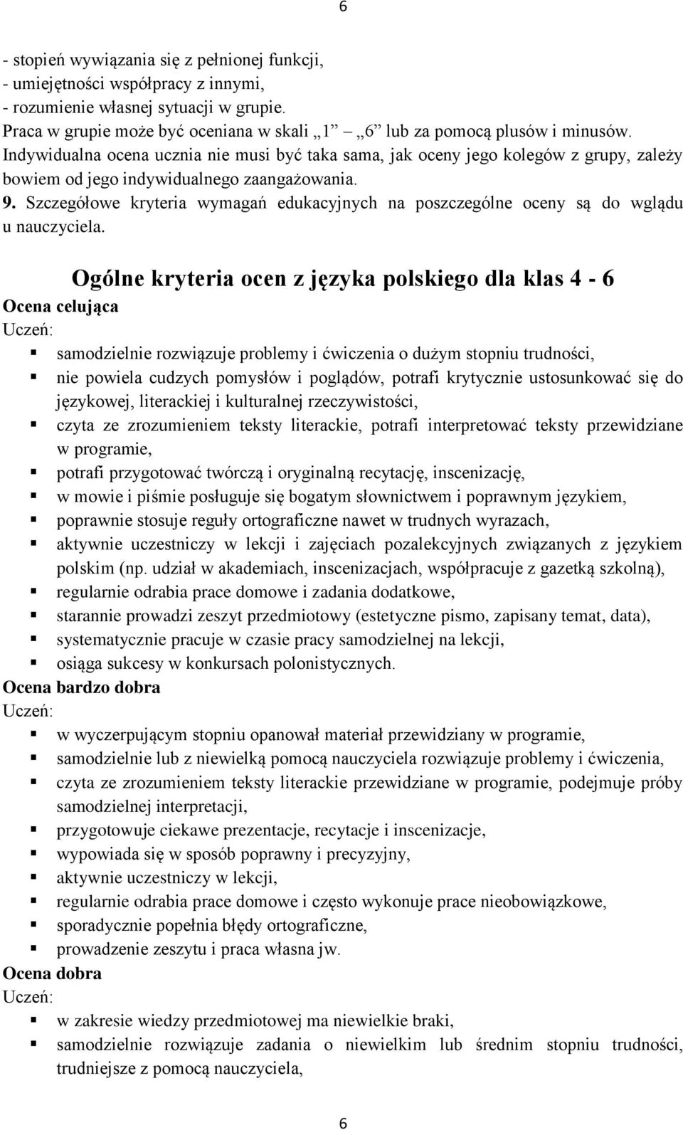 Szczegółowe kryteria wymagań edukacyjnych na poszczególne oceny są do wglądu u nauczyciela.