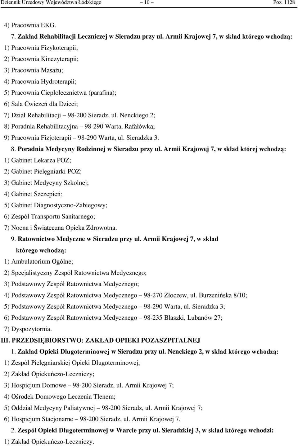 Ćwiczeń dla Dzieci; 7) Dział Rehabilitacji 98-200 Sieradz, ul. Nenckiego 2; 8) Poradnia Rehabilitacyjna 98-290 Warta, Rafałówka; 9) Pracownia Fizjoterapii 98-290 Warta, ul. Sieradzka 3. 8. Poradnia Medycyny Rodzinnej w Sieradzu przy ul.