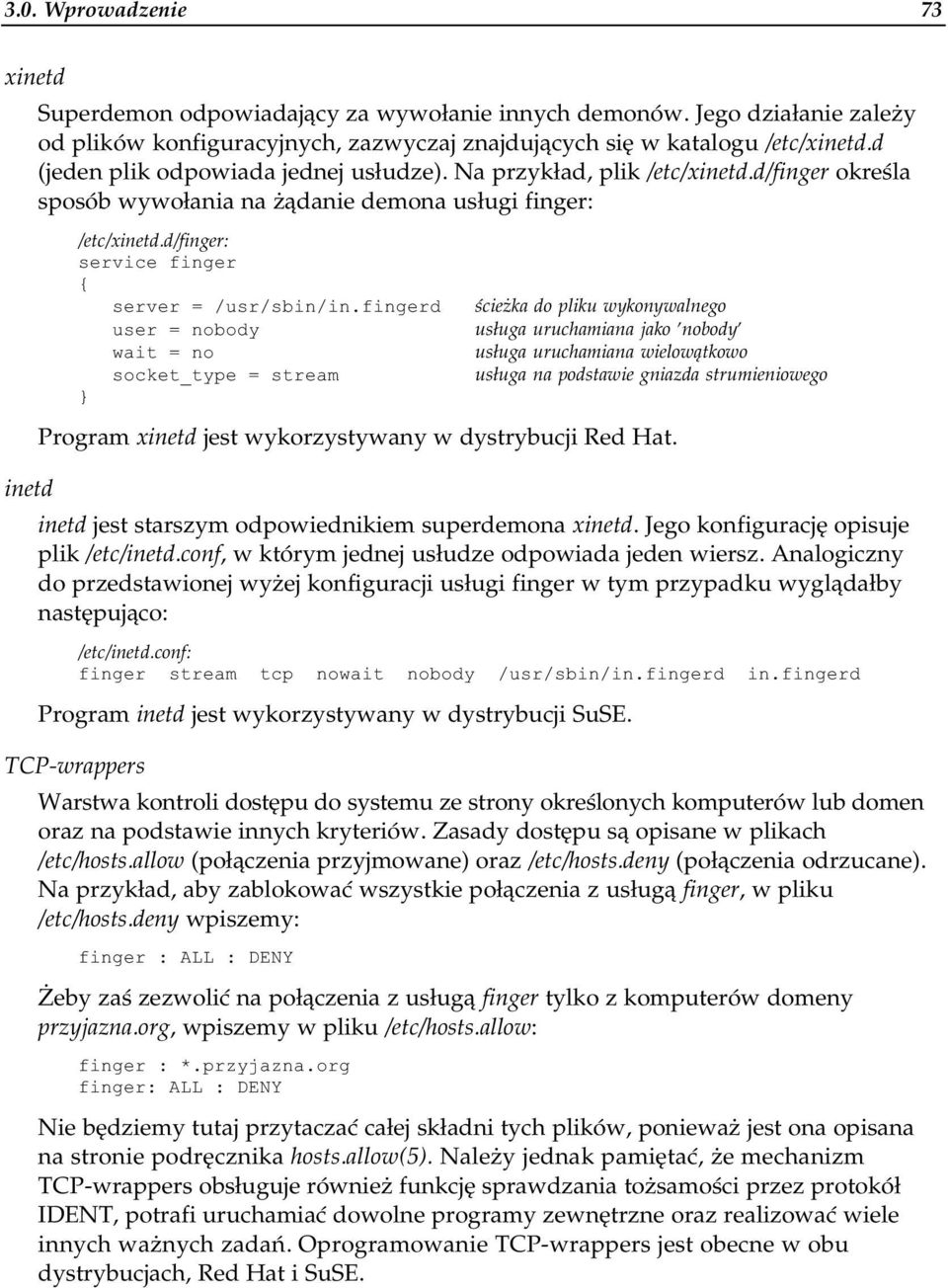 fingerd user = nobody wait = no socket_type = stream ścieżka do pliku wykonywalnego usługa uruchamiana jako 'nobody' usługa uruchamiana wielowątkowo usługa na podstawie gniazda strumieniowego Program