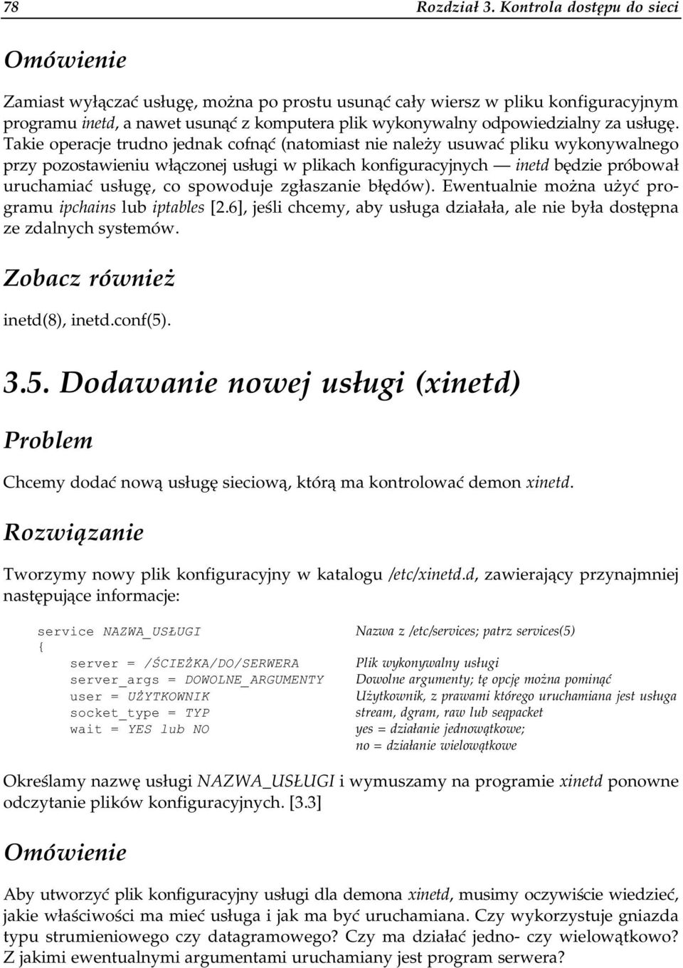 Takie operacje trudno jednak cofnąć (natomiast nie należy usuwać pliku wykonywalnego przy pozostawieniu włączonej usługi w plikach konfiguracyjnych inetd będzie próbował uruchamiać usługę, co