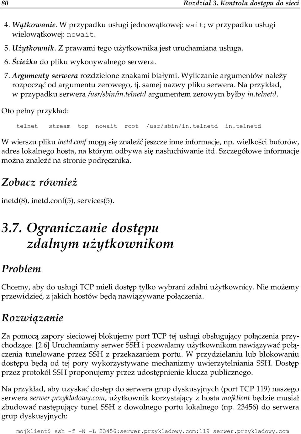 Wyliczanie argumentów njależy rozpocząć od argumentu zerowego, tj. samej nazwy pliku jserwera. Na przykład, w przypadku serwera /usr/sbin/in.telnetd 