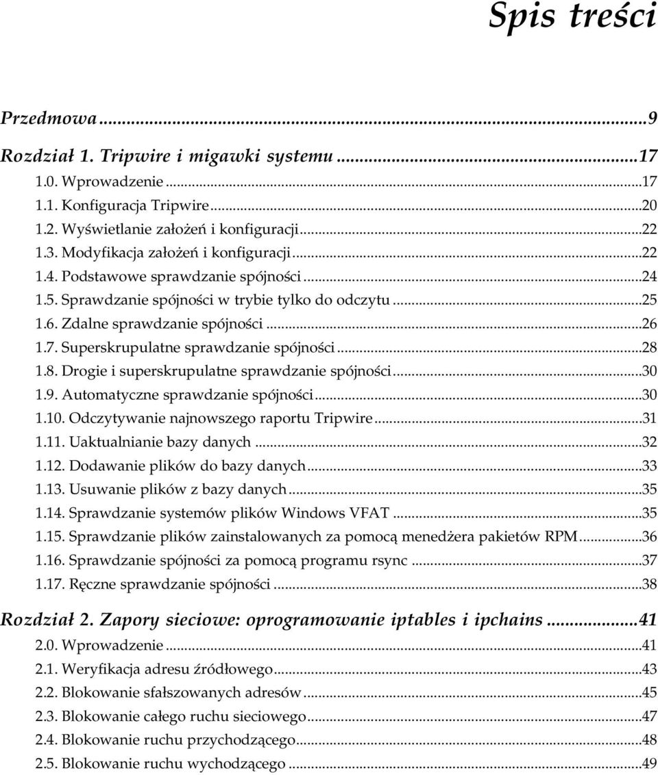 Superskrupulatne sprawdzanie spójnościa.28 1.8. Drogie i superskrupulatne sprawdzanie spójnościa.30 1.9. Automatyczne sprawdzanie spójnościa.30 1.10. Odczytywanie najnowszego raportu Tripwirea31 1.11.