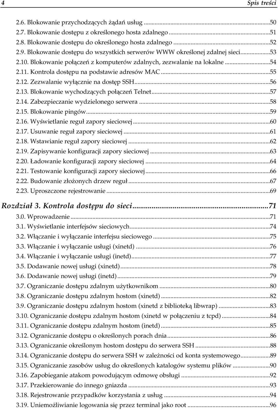 55 2.12. Zezwalanie wyłącznie na dostęp SSHa56 2.13. Blokowanie wychodzących połączeń Telneta.57 2.14. Zabezpieczanie wydzielonego serwera a58 2.15. Blokowanie pingówaa....59 2.16.