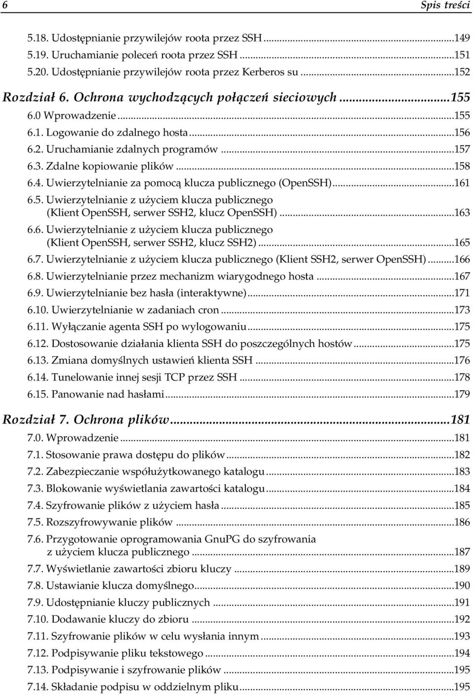 Uwierzytelnianie za pomocą klucza publicznego (OpenSSH).161 6.5. Uwierzytelnianie z użyciem klucza publicznego (Klient OpenSSH, serwer SSH2, klucz OpenSSH) a163 6.6. Uwierzytelnianie z użyciem klucza publicznego (Klient OpenSSH, serwer SSH2, klucz SSH2) a.