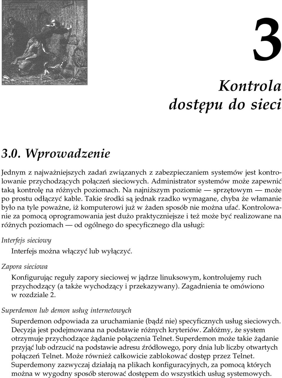 Takie środki są jednak rzadko wymagane, chyba że włamanie było na tyle poważne, iż komputerowi już w żaden sposób nie można ufać.