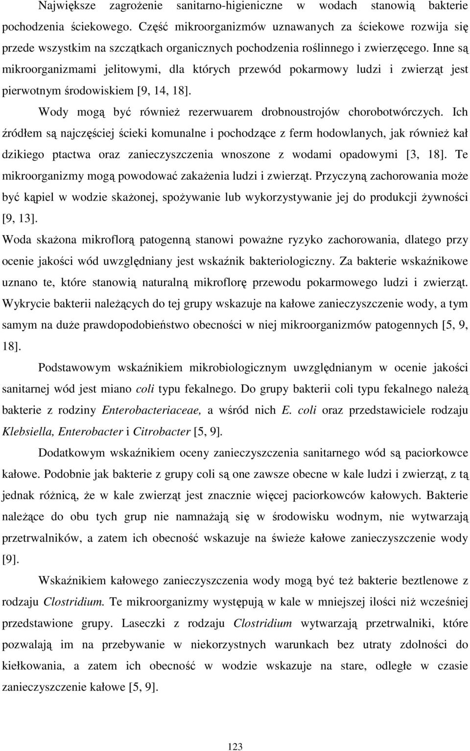 Inne są mikroorganizmami jelitowymi, dla których przewód pokarmowy ludzi i zwierząt jest pierwotnym środowiskiem [9, 14, 18]. Wody mogą być równieŝ rezerwuarem drobnoustrojów chorobotwórczych.