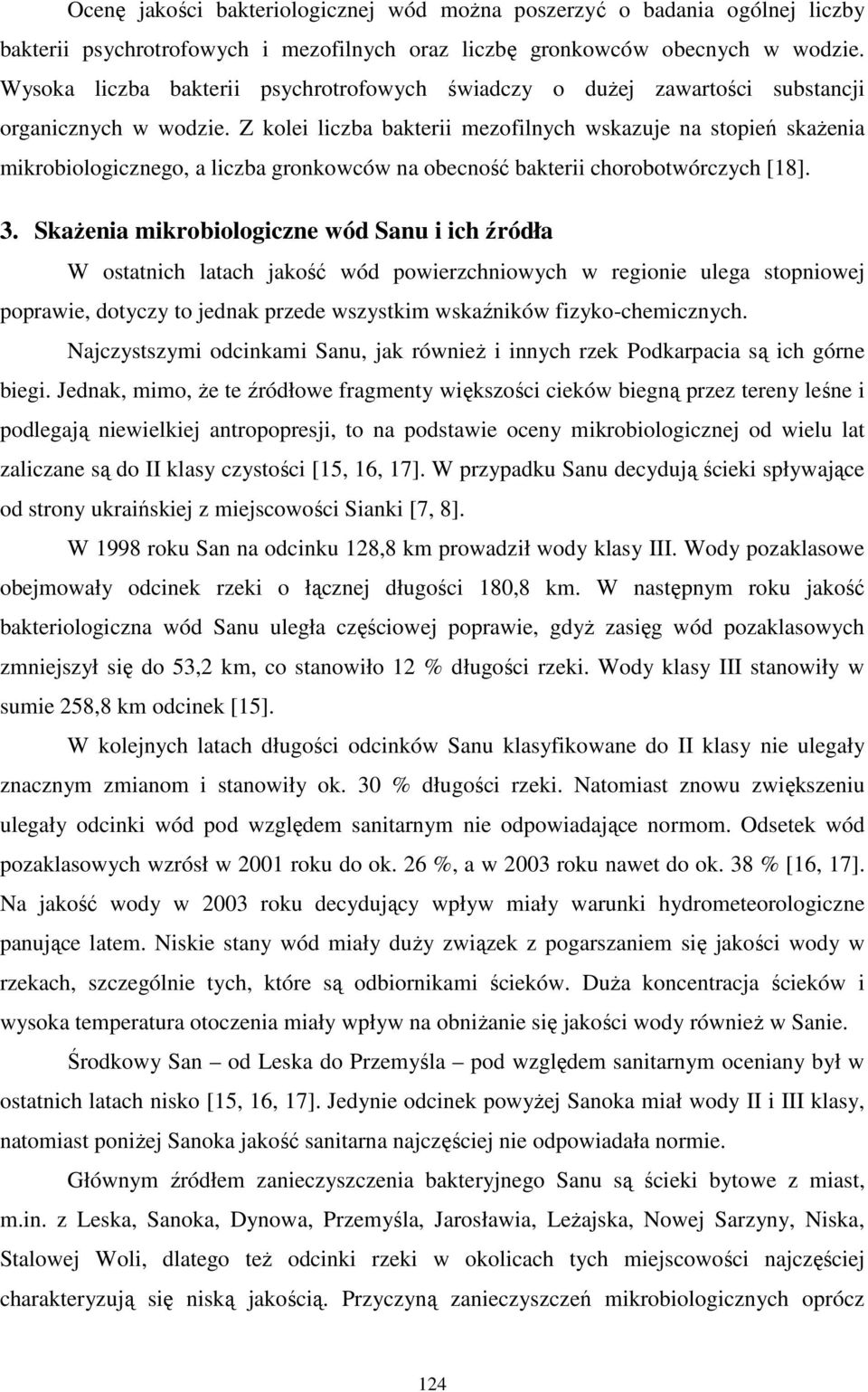 Z kolei liczba bakterii mezofilnych wskazuje na stopień skaŝenia mikrobiologicznego, a liczba gronkowców na obecność bakterii chorobotwórczych [18]. 3.