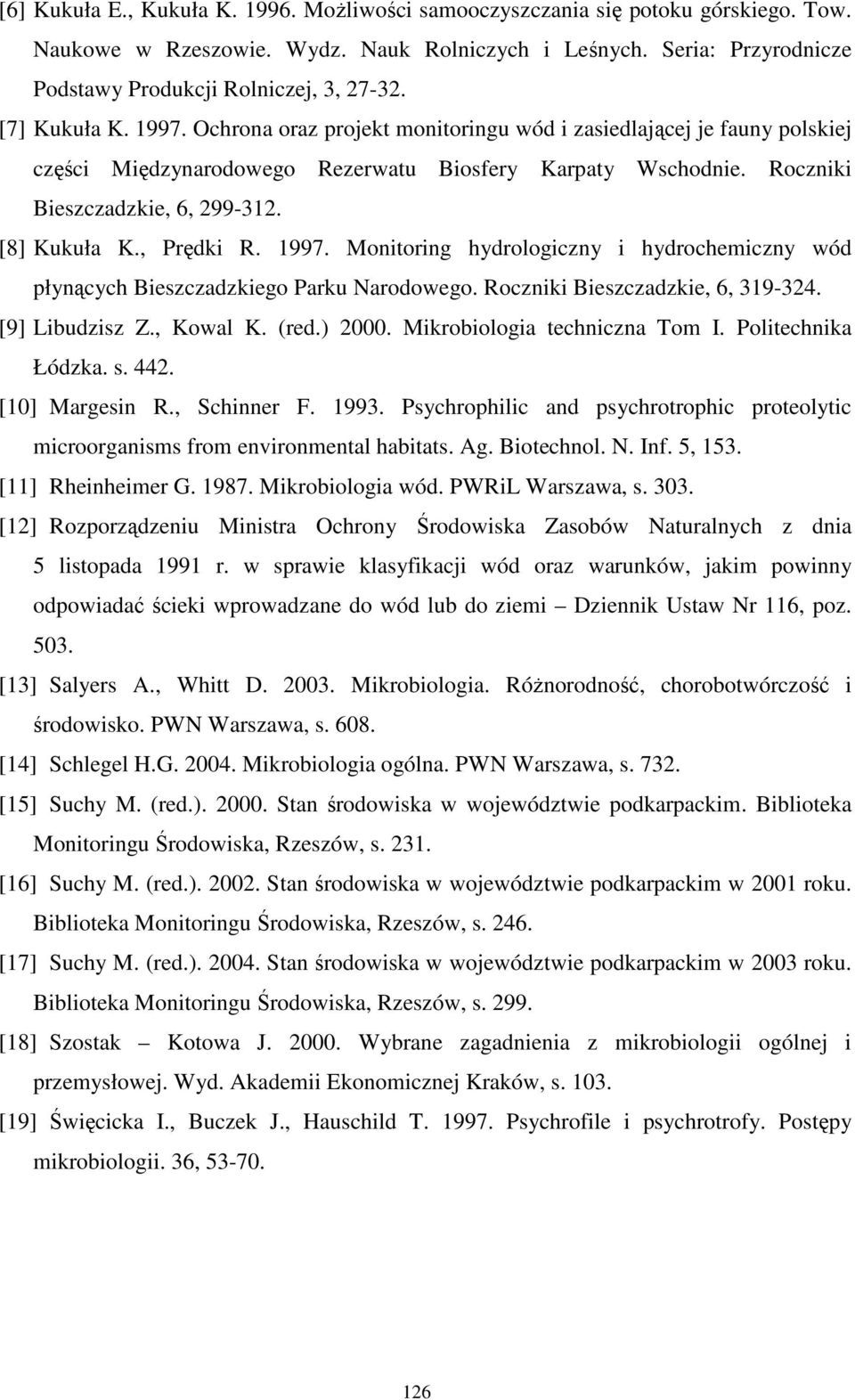 [8] Kukuła K., Prędki R. 1997. Monitoring hydrologiczny i hydrochemiczny wód płynących Bieszczadzkiego Parku Narodowego. Roczniki Bieszczadzkie, 6, 319-324. [9] Libudzisz Z., Kowal K. (red.) 2000.