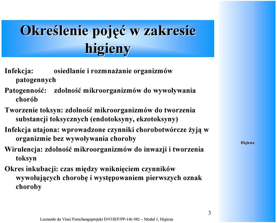 utajona: wprowadzone czynniki chorobotwórcze żyją w organizmie bez wywoływania choroby Wirulencja: zdolność mikroorganizmów do inwazji