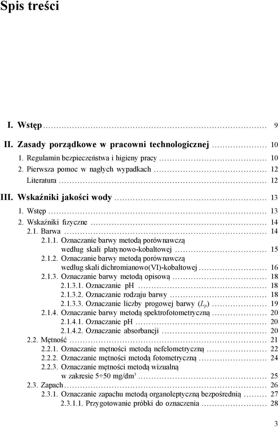 .. 16 2.1.3. Oznaczanie barwy metodą opisową... 18 2.1.3.1. Oznaczanie ph... 18 2.1.3.2. Oznaczanie rodzaju barwy... 18 2.1.3.3. Oznaczanie liczby progowej barwy (L p )... 19 2.1.4.