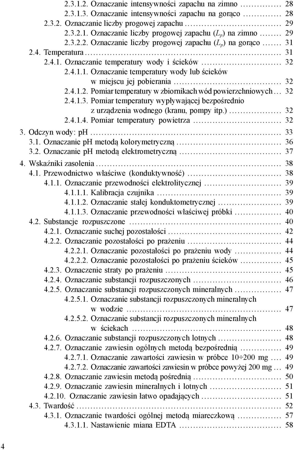 .. 32 2.4.1.2. Pomiar temperatury w zbiornikach wód powierzchniowych... 32 2.4.1.3. Pomiar temperatury wypływającej bezpośrednio z urządzenia wodnego (kranu, pompy itp.)... 32 2.4.1.4. Pomiar temperatury powietrza.