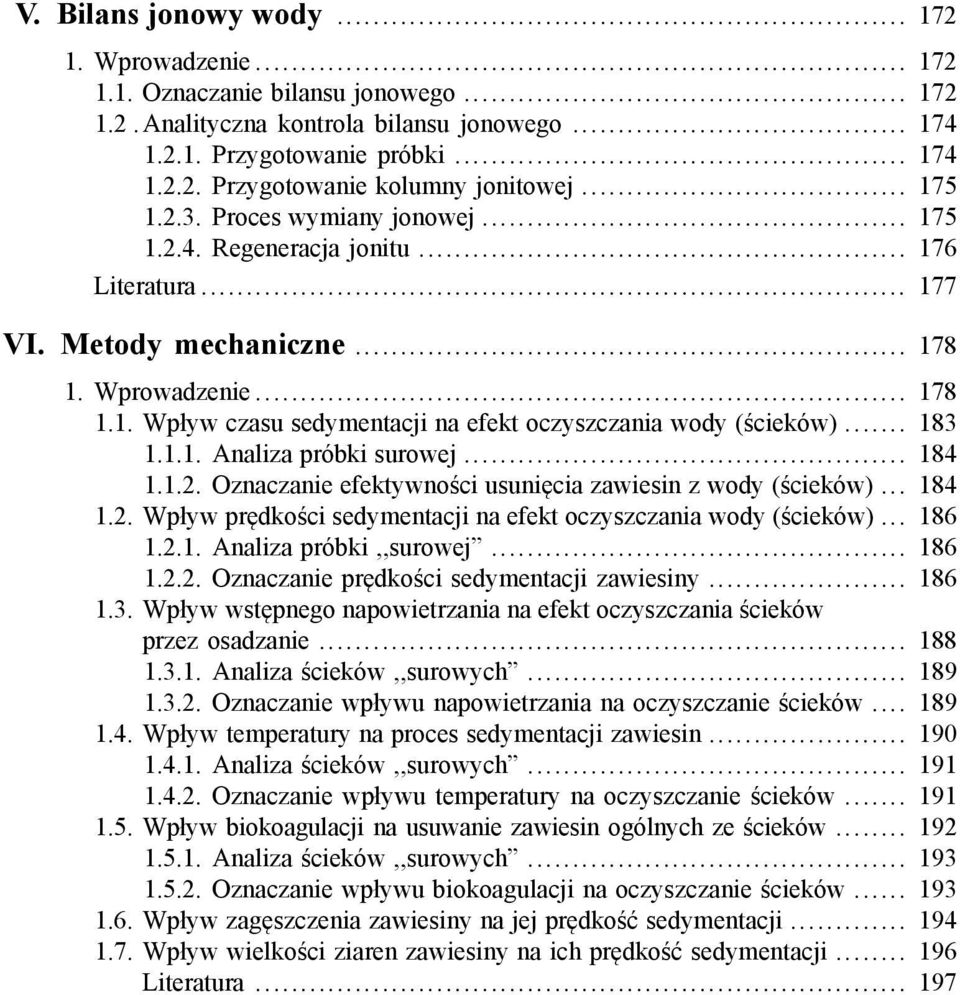 .. 183 1.1.1. Analiza próbki surowej... 184 1.1.2. Oznaczanie efektywności usunięcia zawiesin z wody (ścieków)... 184 1.2. Wpływ prędkości sedymentacji na efekt oczyszczania wody (ścieków)... 186 1.2.1. Analiza próbki,,surowej.