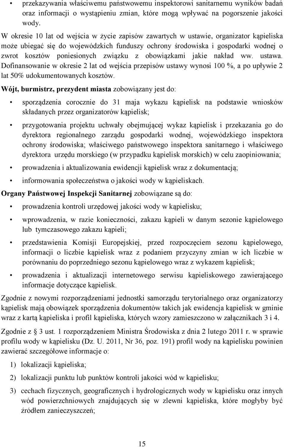 związku z obowiązkami jakie nakład ww. ustawa. Dofinansowanie w okresie 2 lat od wejścia przepisów ustawy wynosi 100 %, a po upływie 2 lat 50% udokumentowanych kosztów.