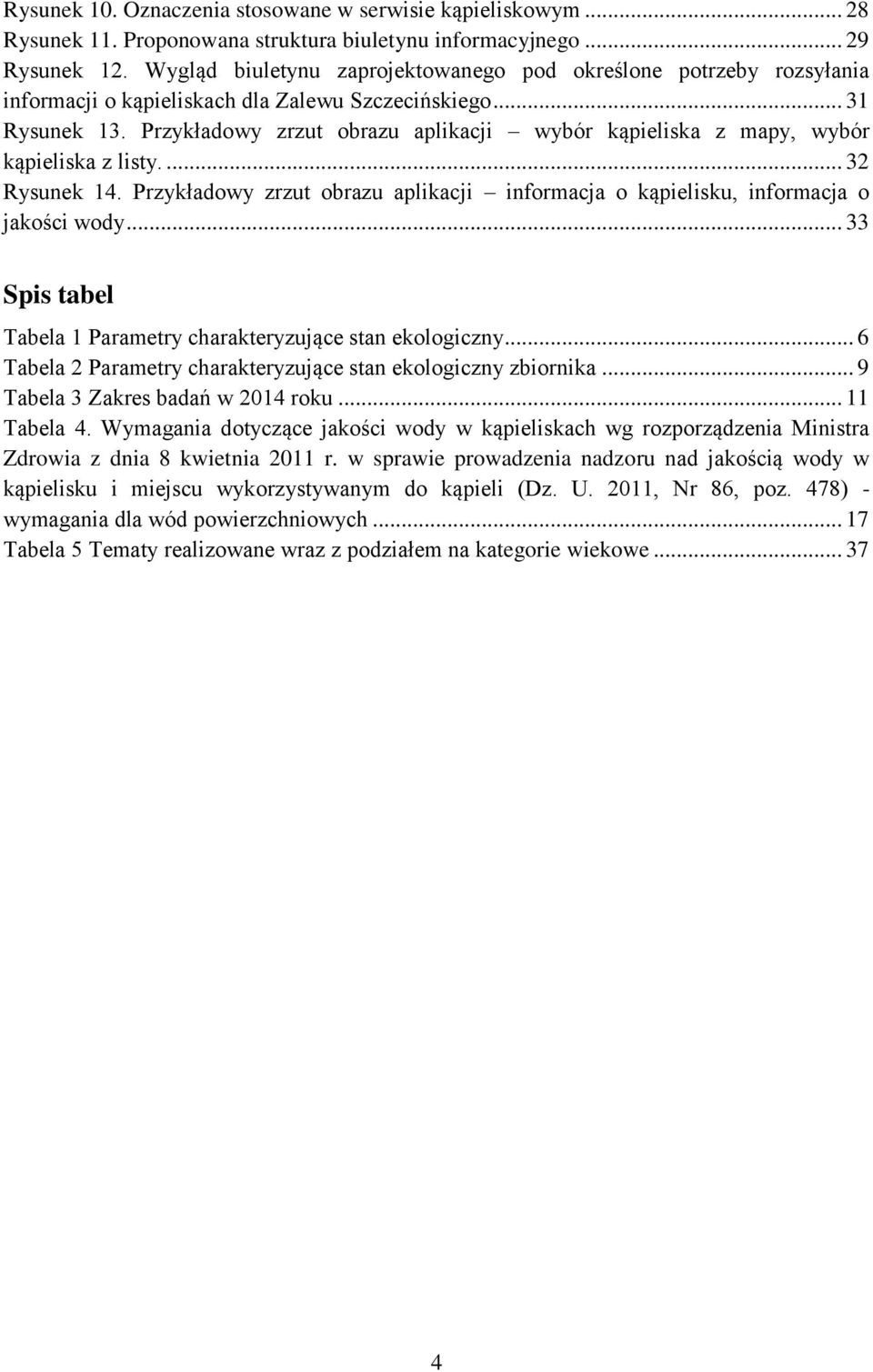 Przykładowy zrzut obrazu aplikacji wybór kąpieliska z mapy, wybór kąpieliska z listy.... 32 Rysunek 14. Przykładowy zrzut obrazu aplikacji informacja o kąpielisku, informacja o jakości wody.