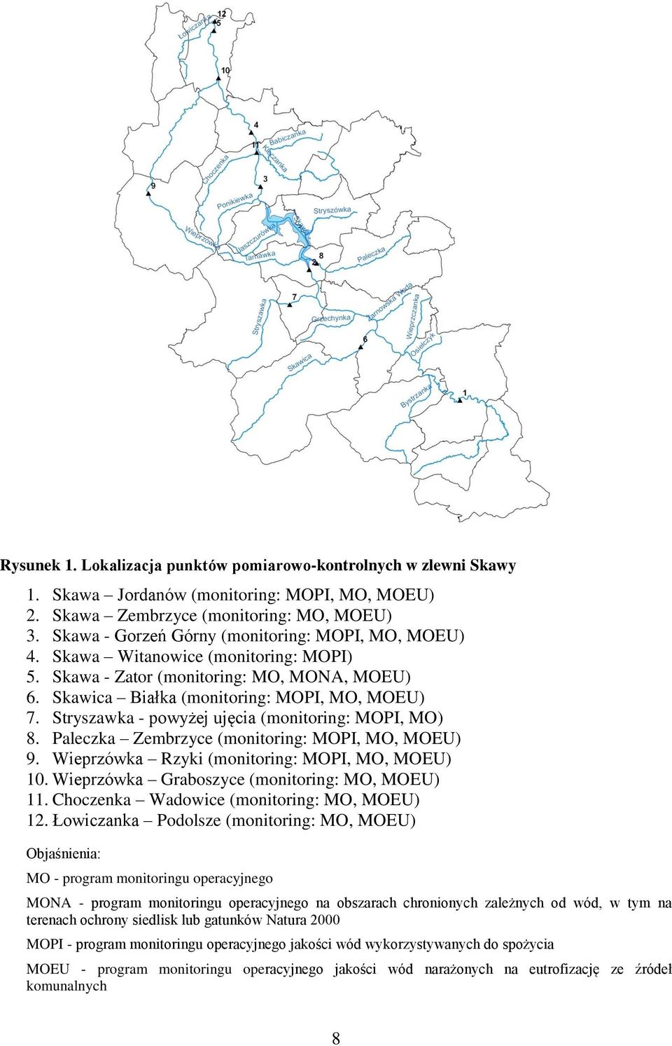 Stryszawka - powyżej ujęcia (monitoring: MOPI, MO) 8. Paleczka Zembrzyce (monitoring: MOPI, MO, MOEU) 9. Wieprzówka Rzyki (monitoring: MOPI, MO, MOEU) 10.