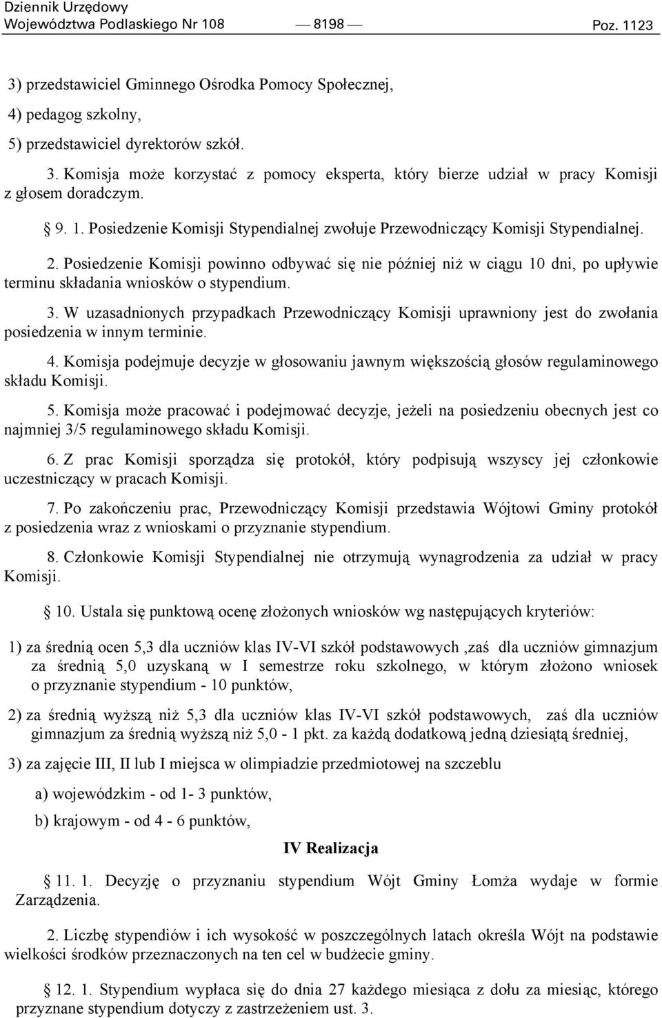 Posiedzenie Komisji powinno odbywać się nie później niż w ciągu 10 dni, po upływie terminu składania wniosków o stypendium. 3.