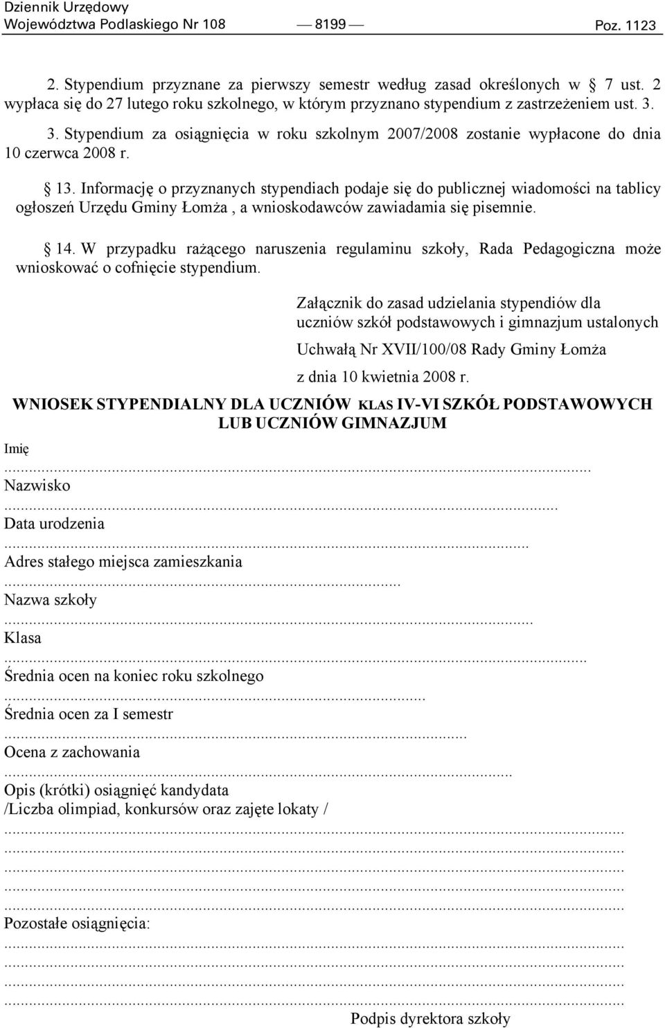 13. Informację o przyznanych stypendiach podaje się do publicznej wiadomości na tablicy ogłoszeń Urzędu Gminy Łomża, a wnioskodawców zawiadamia się pisemnie. 14.