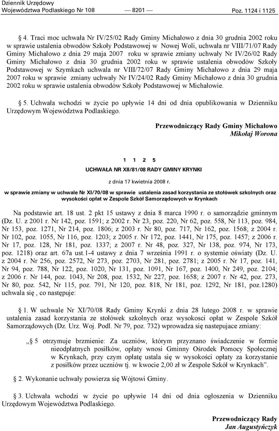 2007 roku w sprawie zmiany uchwały Nr IV/26/02 Rady Gminy Michałowo z dnia 30 grudnia 2002 roku w sprawie ustalenia obwodów Szkoły Podstawowej w Szymkach uchwala nr VIII/72/07 Rady Gminy Michałowo z