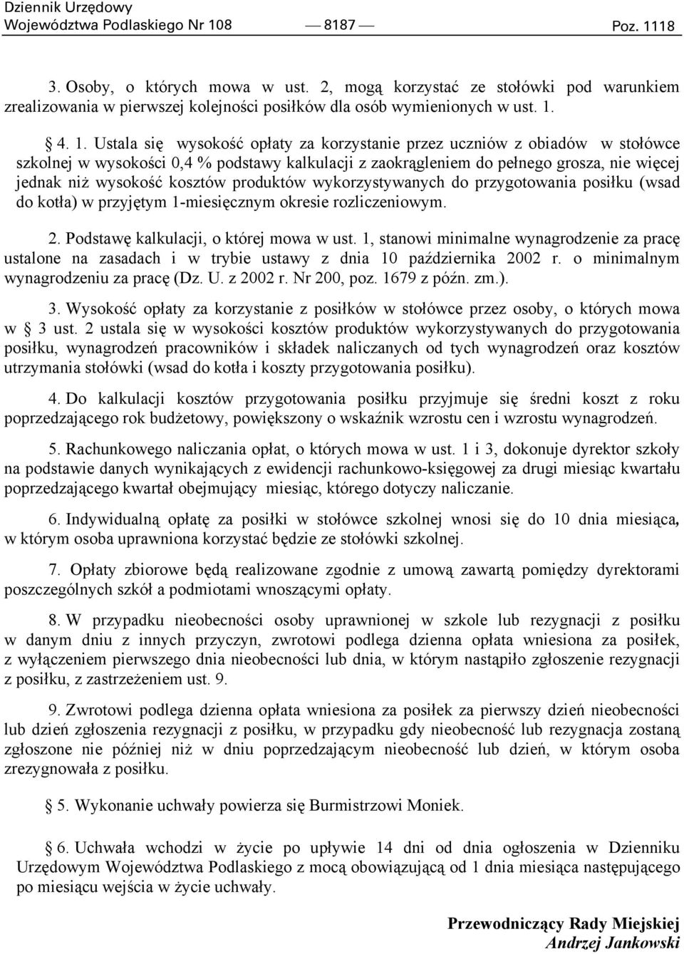 kosztów produktów wykorzystywanych do przygotowania posiłku (wsad do kotła) w przyjętym 1-miesięcznym okresie rozliczeniowym. 2. Podstawę kalkulacji, o której mowa w ust.