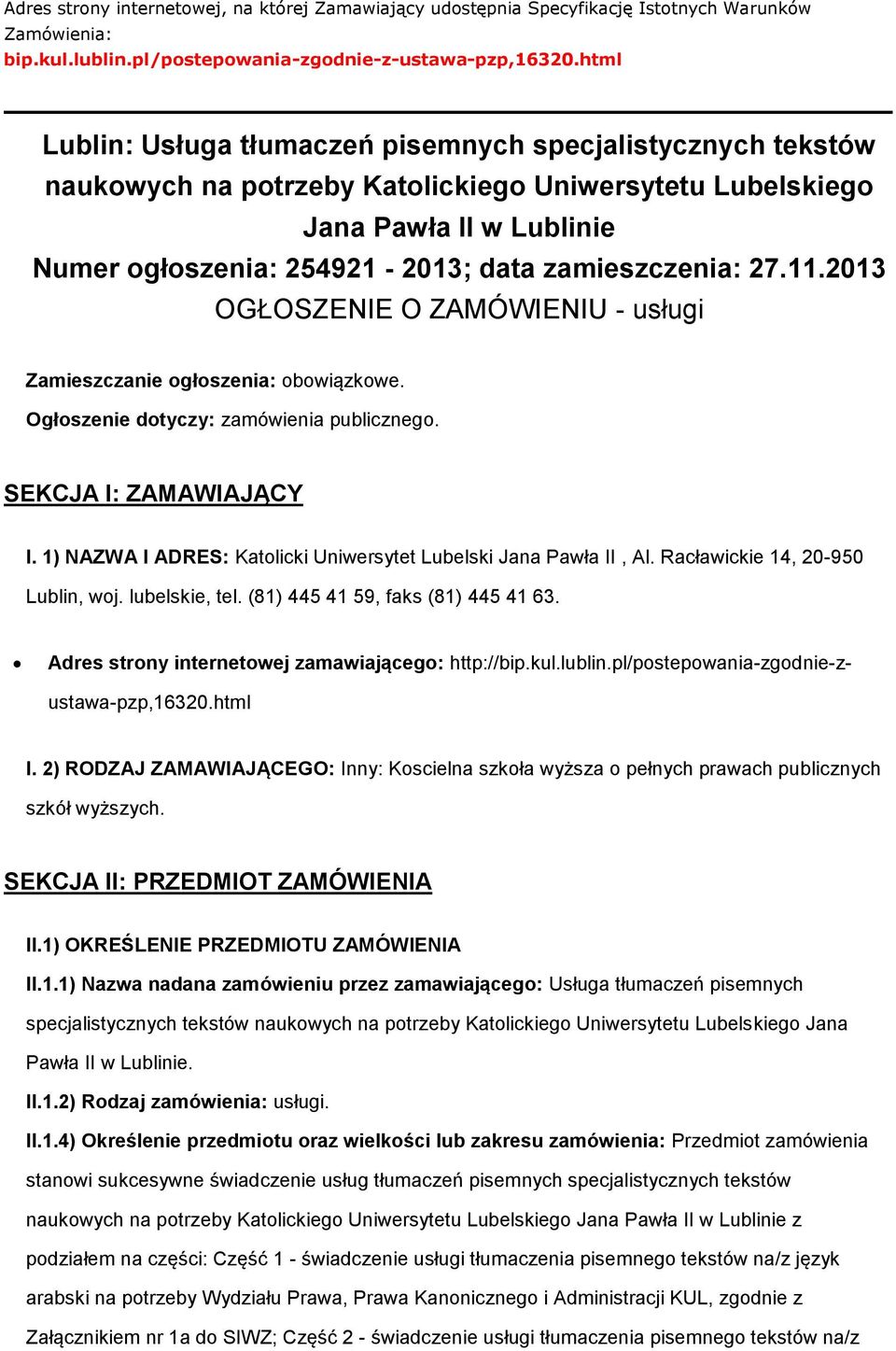 zamieszczenia: 27.11.2013 OGŁOSZENIE O ZAMÓWIENIU - usługi Zamieszczanie ogłoszenia: obowiązkowe. Ogłoszenie dotyczy: zamówienia publicznego. SEKCJA I: ZAMAWIAJĄCY I.