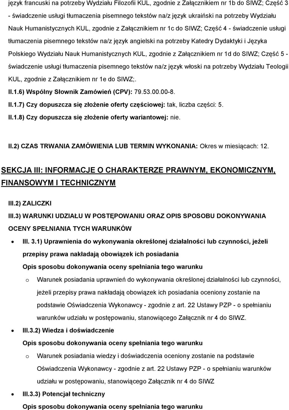 Nauk Humanistycznych KUL, zgodnie z Załącznikiem nr 1d do SIWZ; Część 5 - świadczenie usługi tłumaczenia pisemnego tekstów na/z język włoski na potrzeby Wydziału Teologii KUL, zgodnie z Załącznikiem