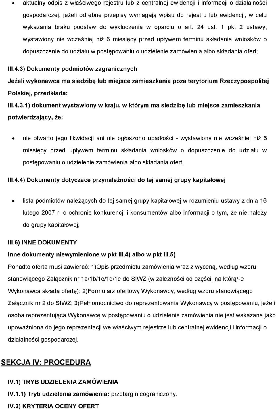 1 pkt 2 ustawy, wystawiony nie wcześniej niż 6 miesięcy przed upływem terminu składania wniosków o dopuszczenie do udziału w postępowaniu o udzielenie zamówienia albo składania ofert; III.4.