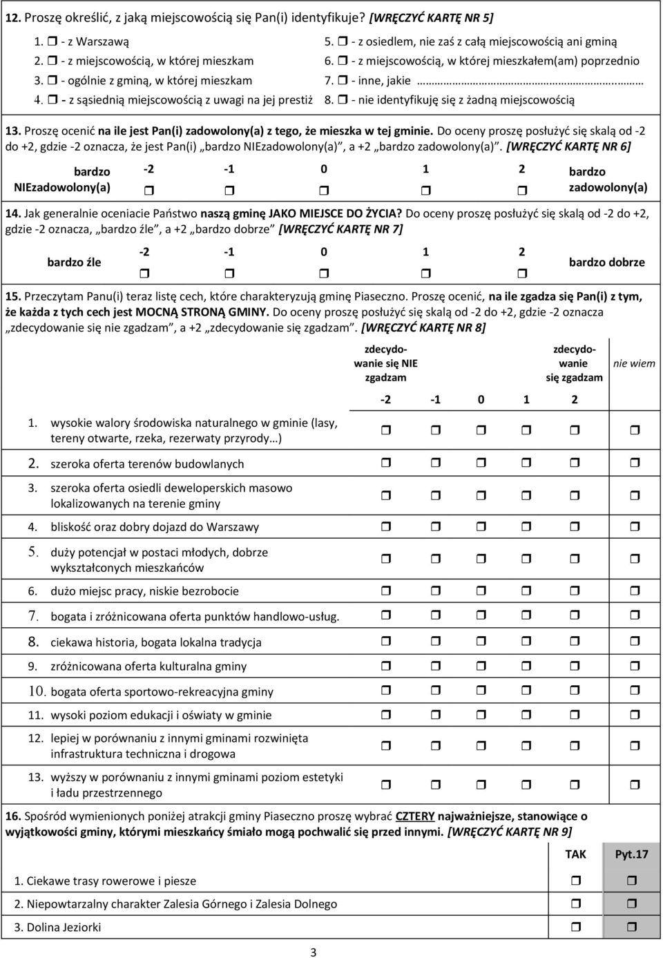- z sąsiednią miejscowością z uwagi na jej prestiż 8. - nie identyfikuję się z żadną miejscowością 13. Proszę ocenić na ile jest Pan(i) zadowolony(a) z tego, że mieszka w tej gminie.