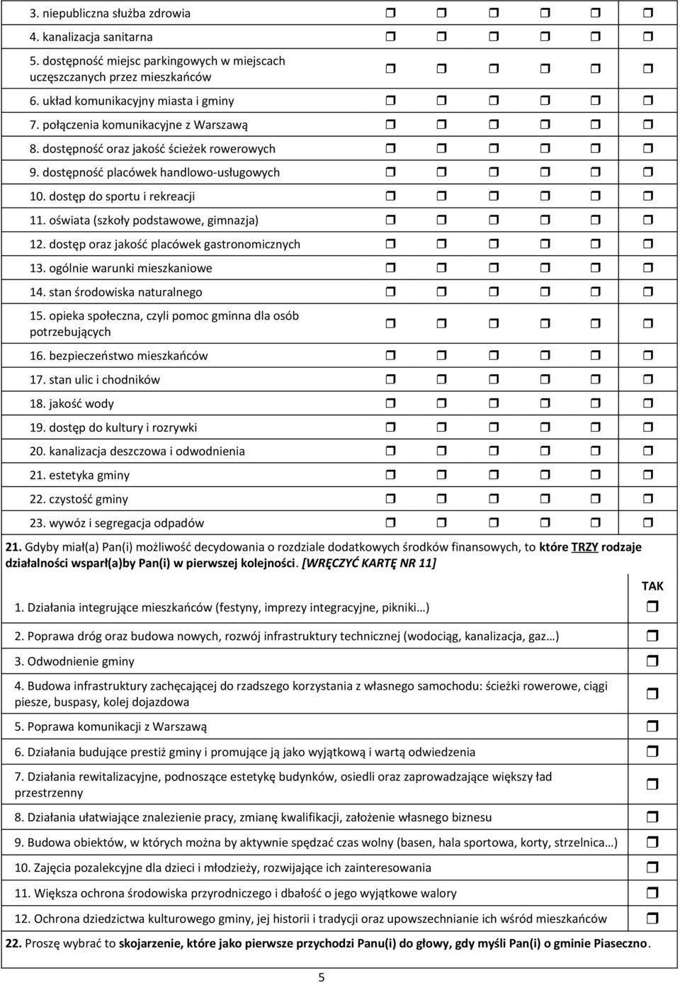 oświata (szkoły podstawowe, gimnazja) 12. dostęp oraz jakość placówek gastronomicznych 13. ogólnie warunki mieszkaniowe 14. stan środowiska naturalnego 15.