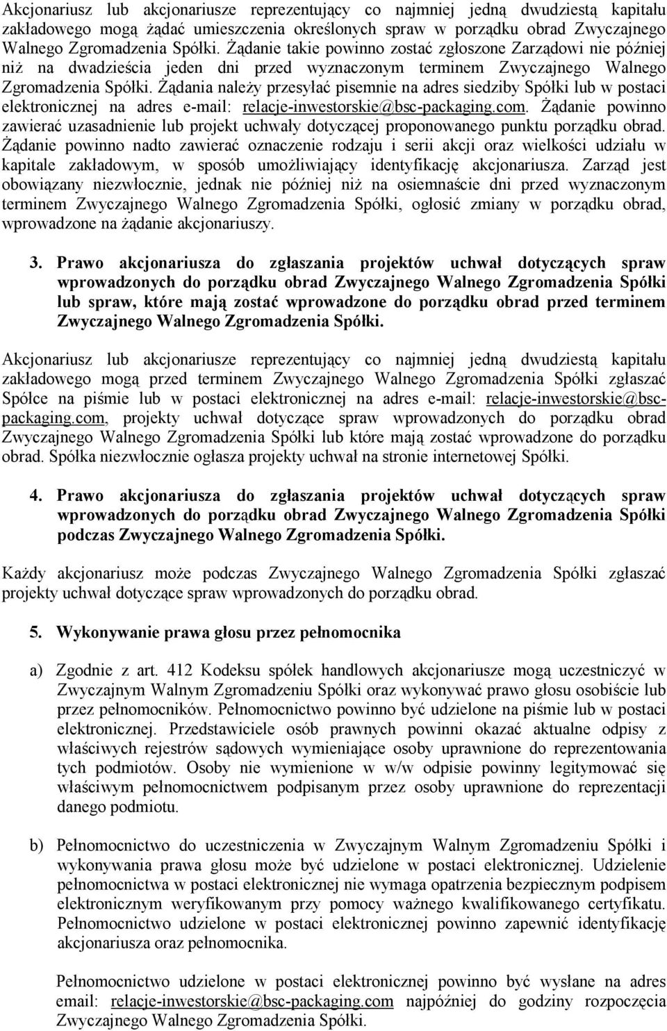 śądania naleŝy przesyłać pisemnie na adres siedziby Spółki lub w postaci elektronicznej na adres e-mail: relacje-inwestorskie@bsc-packaging.com.