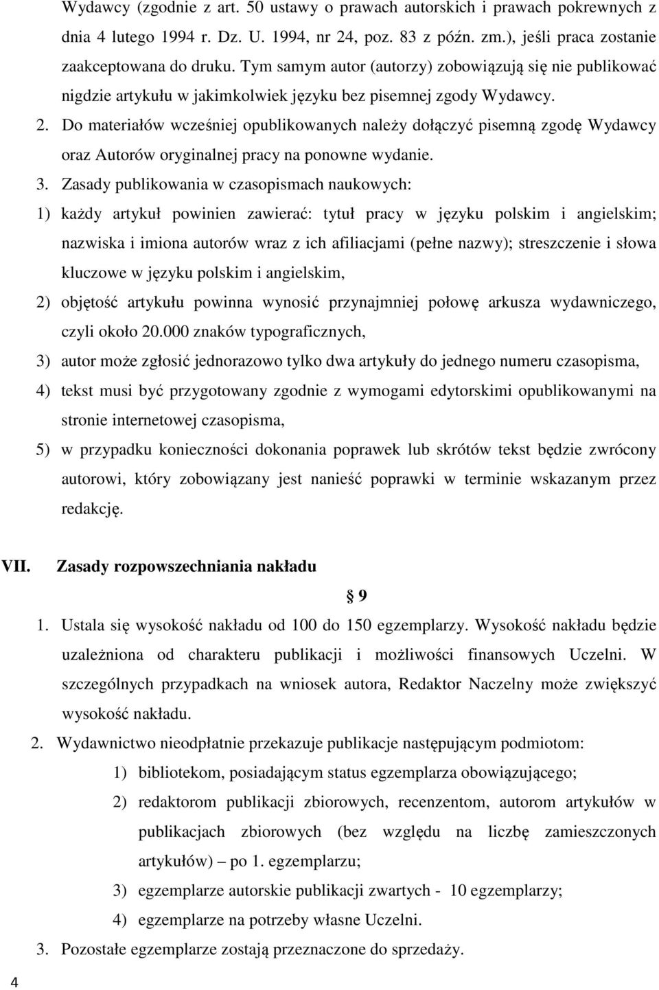 Do materiałów wcześniej opublikowanych należy dołączyć pisemną zgodę Wydawcy oraz Autorów oryginalnej pracy na ponowne wydanie. 3.