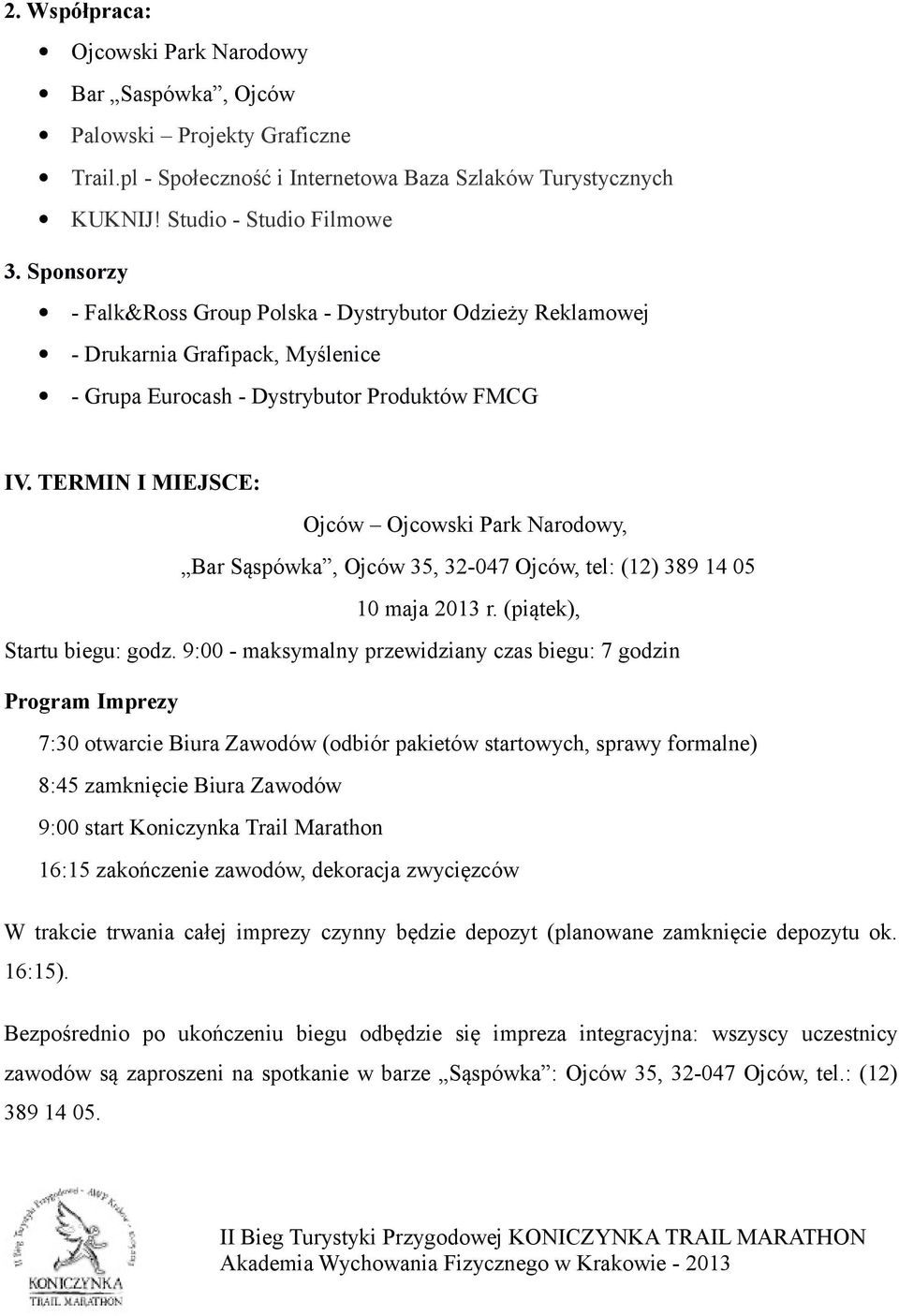 TERMIN I MIEJSCE: Ojców Ojcowski Park Narodowy, Bar Sąspówka, Ojców 35, 32-047 Ojców, tel: (12) 389 14 05 10 maja 2013 r. (piątek), Startu biegu: godz.