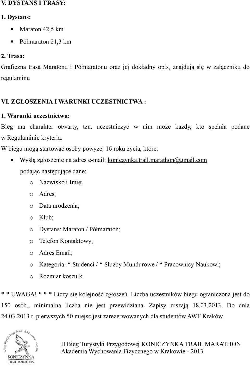 W biegu mogą startować osoby powyżej 16 roku życia, które: Wyślą zgłoszenie na adres e-mail: koniczynka.trail.marathon@gmail.