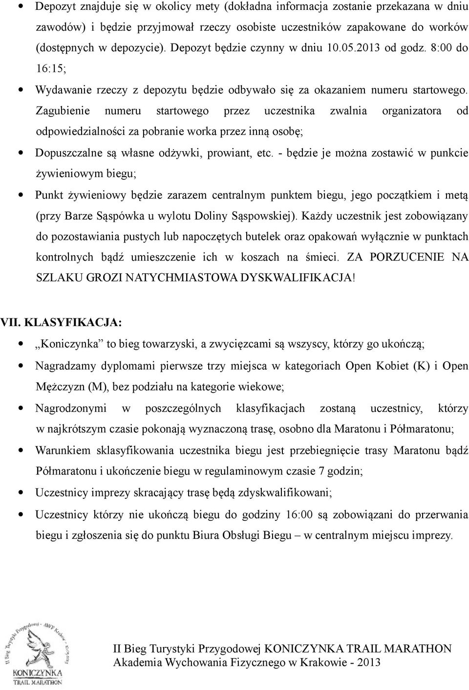 Zagubienie numeru startowego przez uczestnika zwalnia organizatora od odpowiedzialności za pobranie worka przez inną osobę; Dopuszczalne są własne odżywki, prowiant, etc.