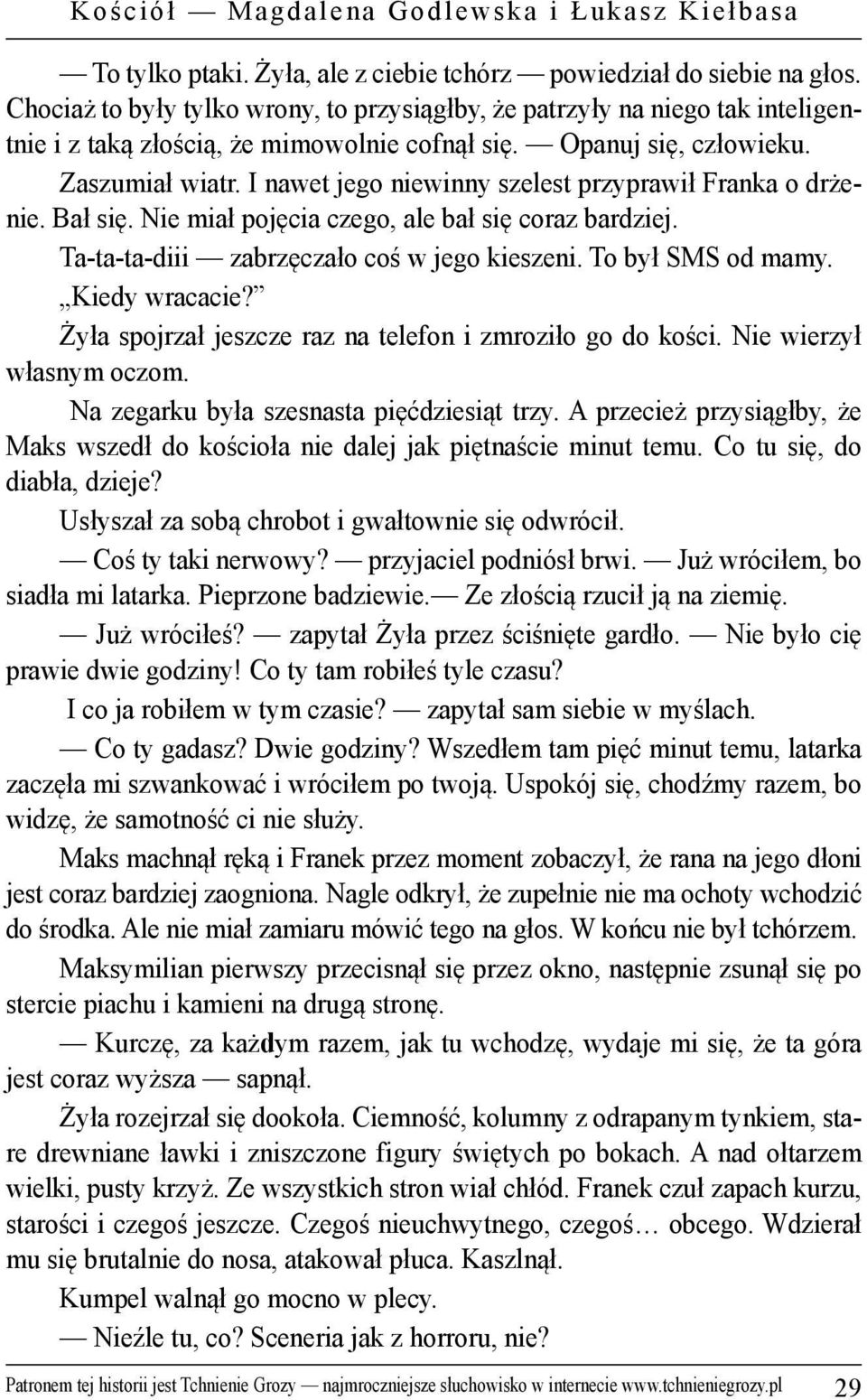 I nawet jego niewinny szelest przyprawił Franka o drżenie. Bał się. Nie miał pojęcia czego, ale bał się coraz bardziej. Ta-ta-ta-diii zabrzęczało coś w jego kieszeni. To był SMS od mamy.