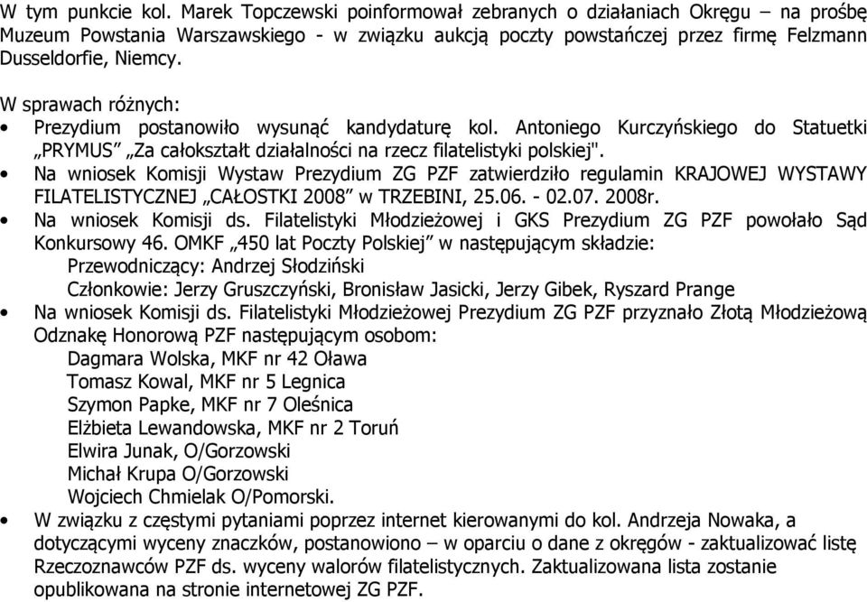 W sprawach różnych: Prezydium postanowiło wysunąć kandydaturę kol. Antoniego Kurczyńskiego do Statuetki PRYMUS Za całokształt działalności na rzecz filatelistyki polskiej".