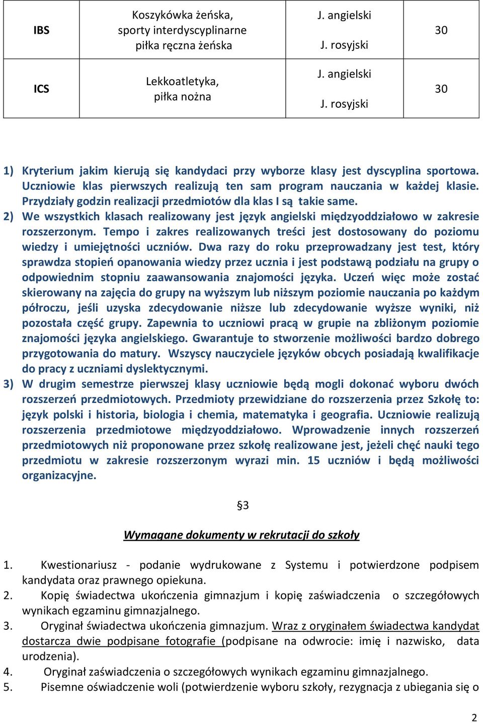 2) We wszystkich klasach realizowany jest język angielski międzyoddziałowo w zakresie rozszerzonym. Tempo i zakres realizowanych treści jest dostosowany do poziomu wiedzy i umiejętności uczniów.