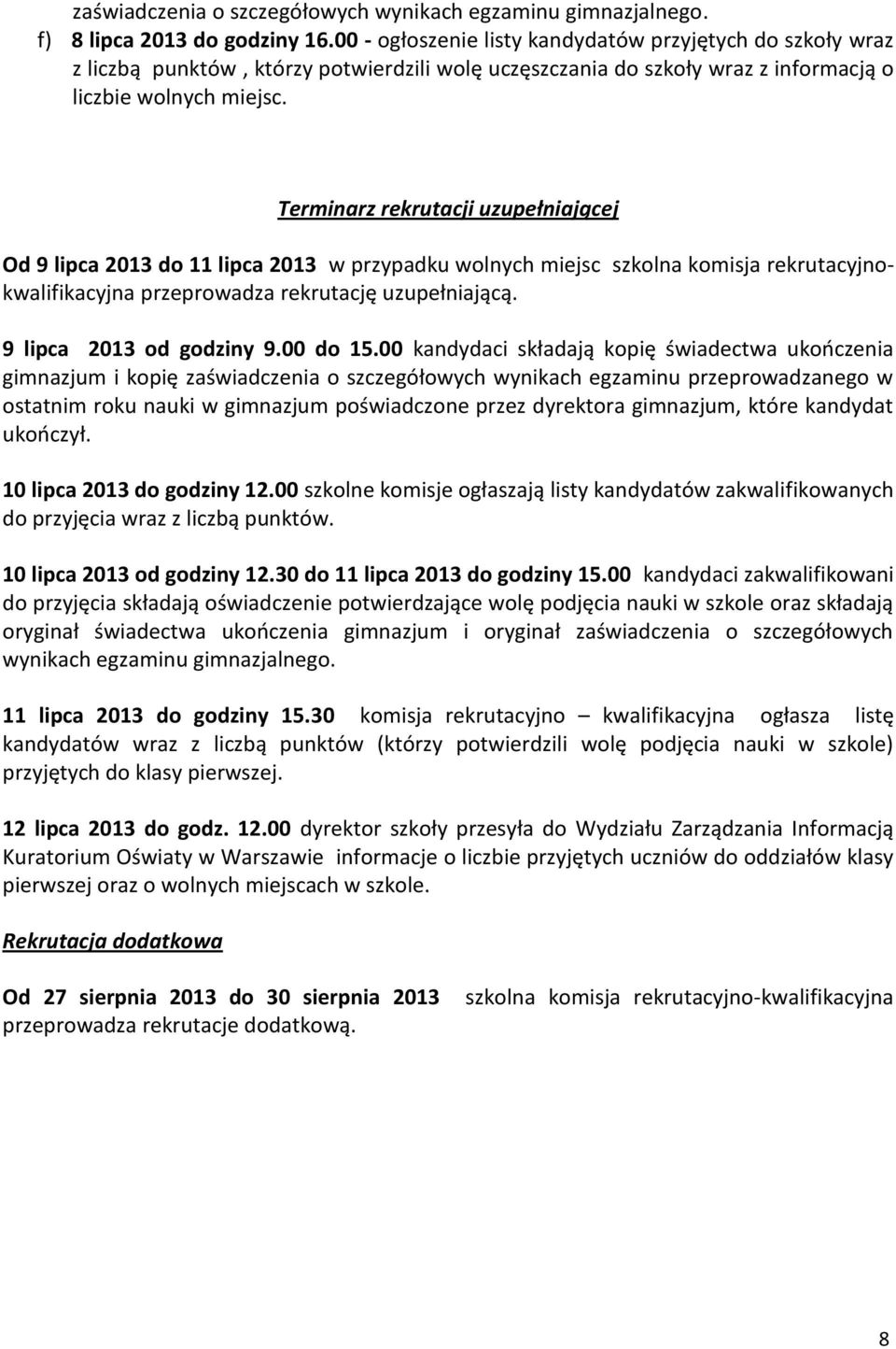 Terminarz rekrutacji uzupełniającej Od 9 lipca 2013 do 11 lipca 2013 w przypadku wolnych miejsc szkolna komisja rekrutacyjnokwalifikacyjna przeprowadza rekrutację uzupełniającą.